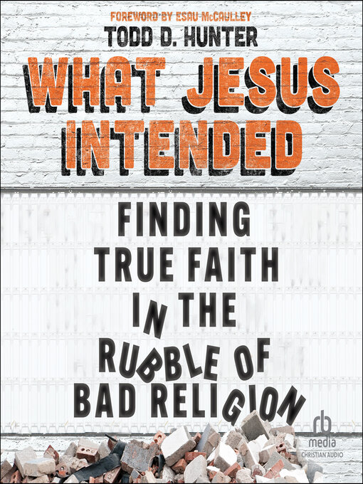 Title details for What Jesus Intended by Todd D. Hunter - Available